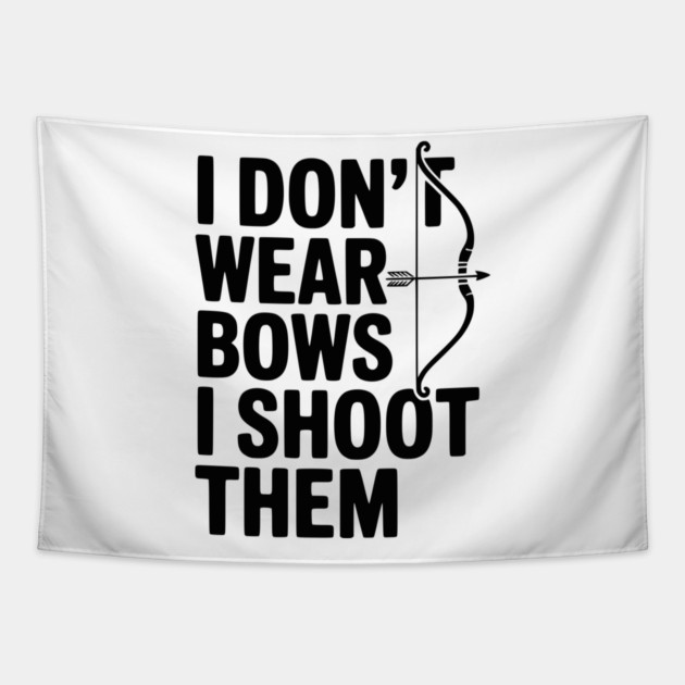 I Don't Wear Bows I Shoot Them Tapestry by Frank Ring