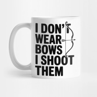 I Don't Wear Bows I Shoot Them Mug