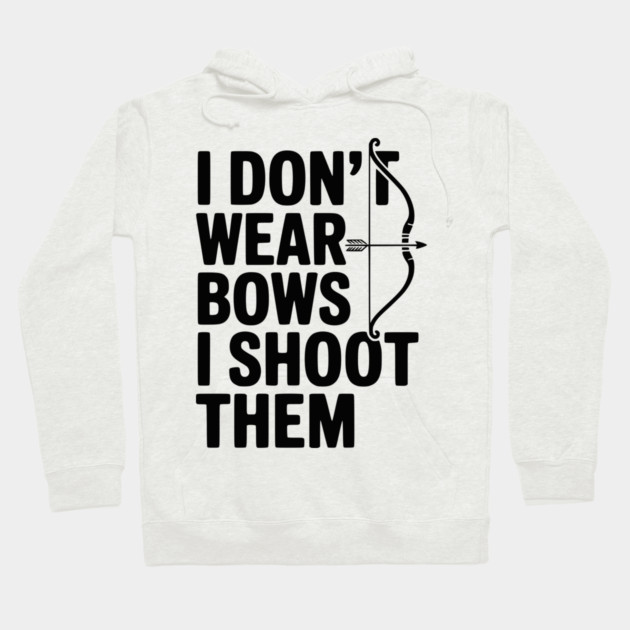 I Don't Wear Bows I Shoot Them Hoodie by Frank Ring