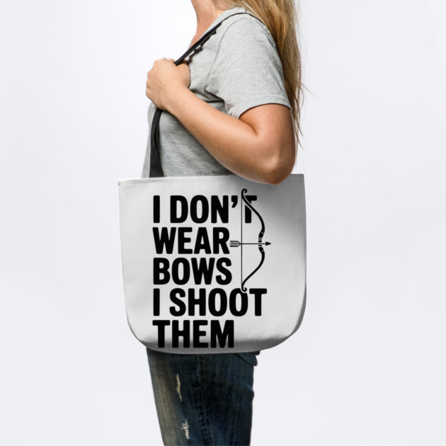 I Don't Wear Bows I Shoot Them by Frank Ring