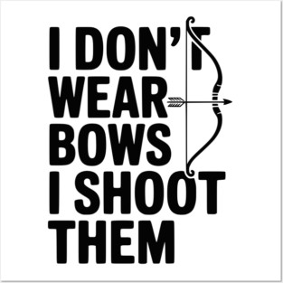 I Don't Wear Bows I Shoot Them Posters and Art