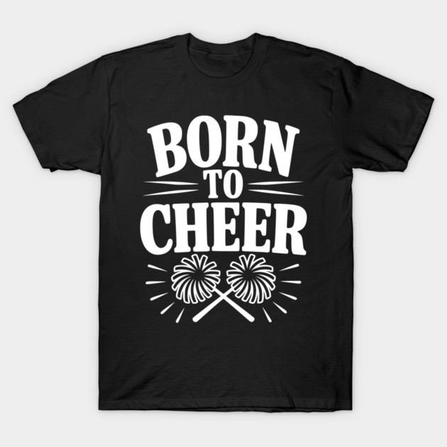 Born to Cheer T-Shirt by Frank Ring