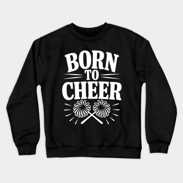 Born to Cheer Crewneck Sweatshirt by Frank Ring
