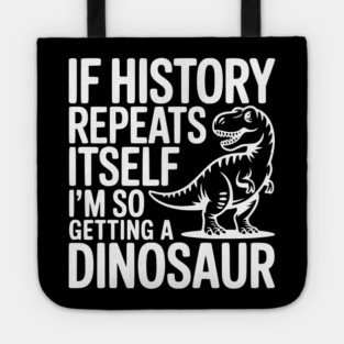 If History Repeats Itself I'm So Getting a Dinosaur Tote