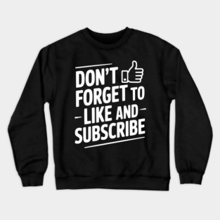 Don't Forget to Like and Subscribe Crewneck Sweatshirt