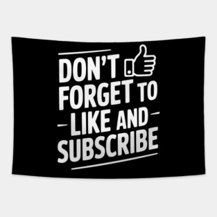 Don't Forget to Like and Subscribe Tapestry