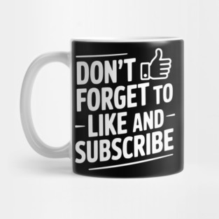 Don't Forget to Like and Subscribe Mug