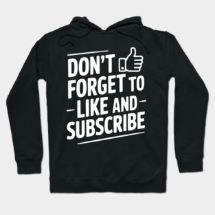 Don't Forget to Like and Subscribe Hoodie