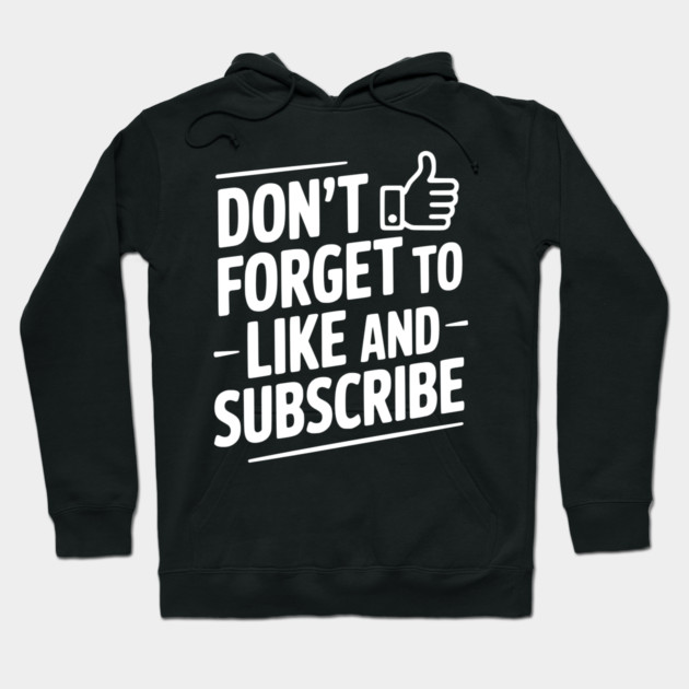 Don't Forget to Like and Subscribe Hoodie by Frank Ring