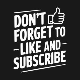 Don't Forget to Like and Subscribe T-Shirt