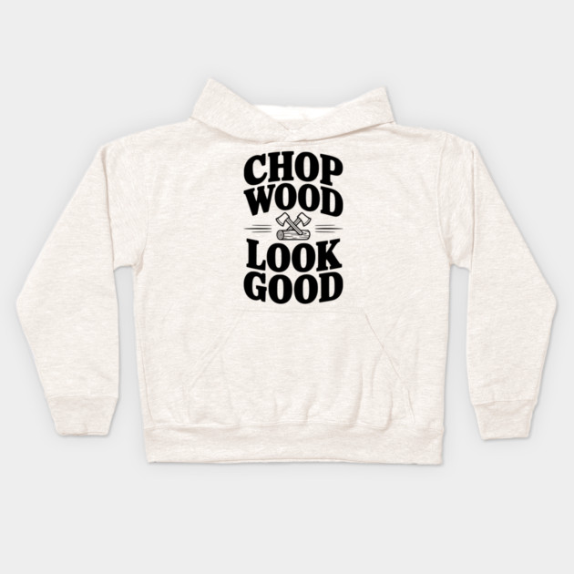 Chop Wood Look Good Kids Hoodie by Frank Ring