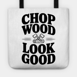 Chop Wood Look Good Tote
