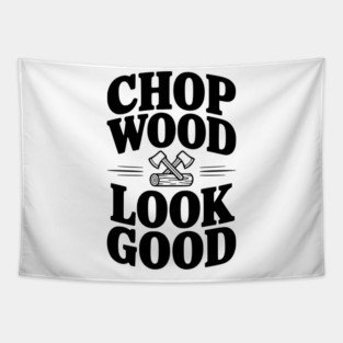 Chop Wood Look Good Tapestry