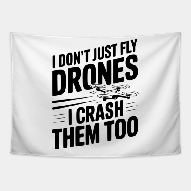 I Don't Just Fly Drones I Crash Them Too Tapestry by Frank Ring