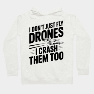 I Don't Just Fly Drones I Crash Them Too Hoodie