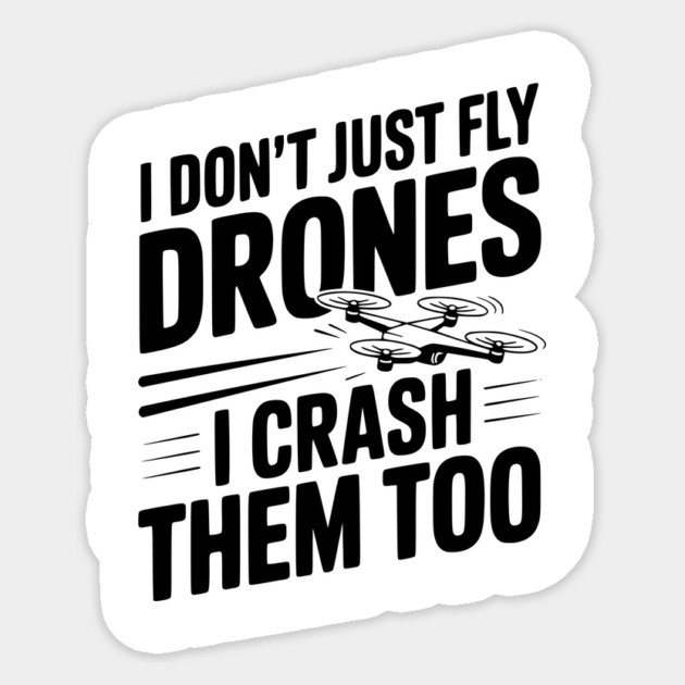 I Don't Just Fly Drones I Crash Them Too Sticker by Frank Ring