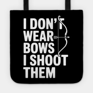 I Don't Wear Bows I Shoot Them Tote