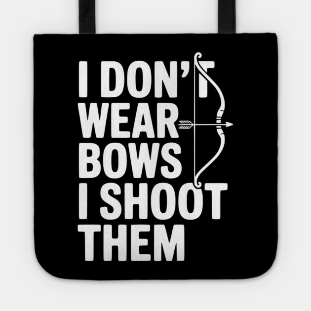 I Don't Wear Bows I Shoot Them Tote by Frank Ring