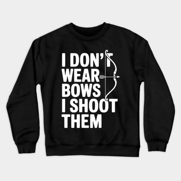 I Don't Wear Bows I Shoot Them Crewneck Sweatshirt by Frank Ring