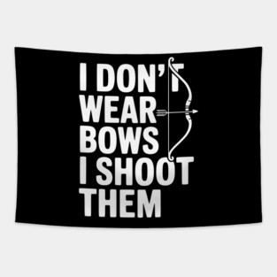 I Don't Wear Bows I Shoot Them Tapestry
