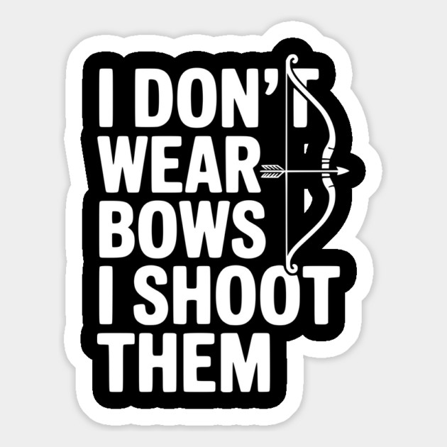 I Don't Wear Bows I Shoot Them Magnet by Frank Ring