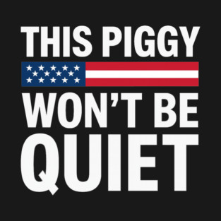 This Piggy Won't Be Quiet T-Shirt