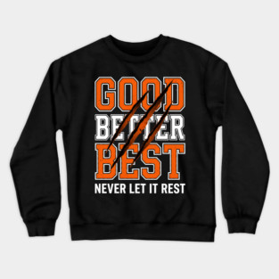 Good Better Best Never Let It Rest Motivation Crewneck Sweatshirt