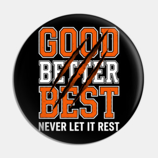 Good Better Best Never Let It Rest Motivation Pin