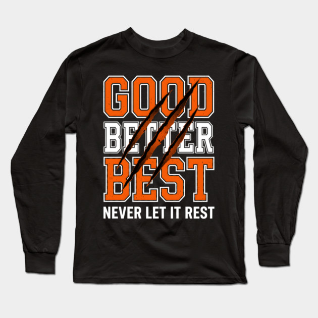 Good Better Best Never Let It Rest Motivation Long Sleeve T-Shirt by ArtistTee ⭐⭐⭐⭐⭐