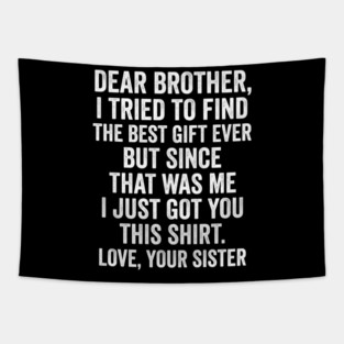 Dear Brother, I Tried To Find The Best Gift Ever For Brother From Sister Tapestry