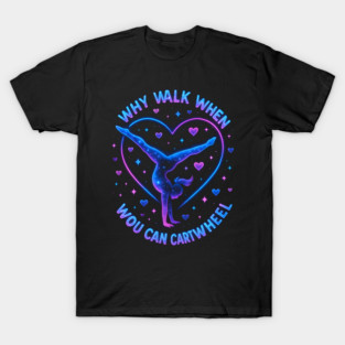 Why Walk When You Can Cartwheel Gymnastics Gifts T-Shirt