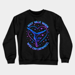 Why Walk When You Can Cartwheel Gymnastics Gifts Crewneck Sweatshirt