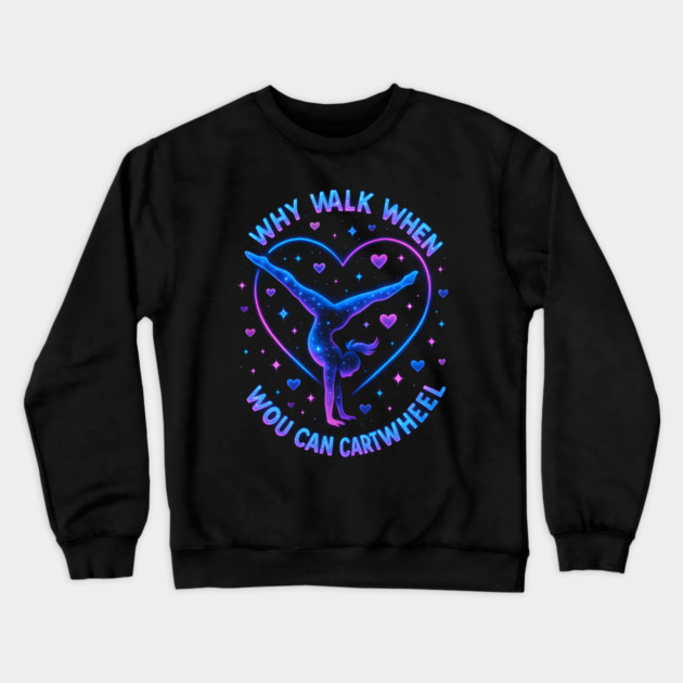 Why Walk When You Can Cartwheel Gymnastics Gifts Crewneck Sweatshirt by ArtistTee ⭐⭐⭐⭐⭐