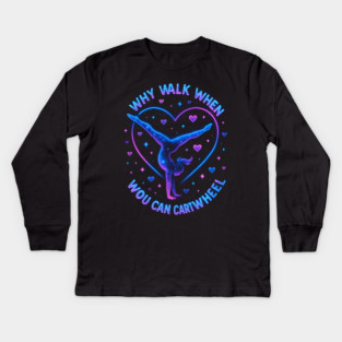 Why Walk When You Can Cartwheel Gymnastics Gifts Kids Long Sleeve T-Shirt