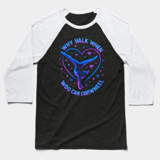 Why Walk When You Can Cartwheel Gymnastics Gifts Baseball T-Shirt
