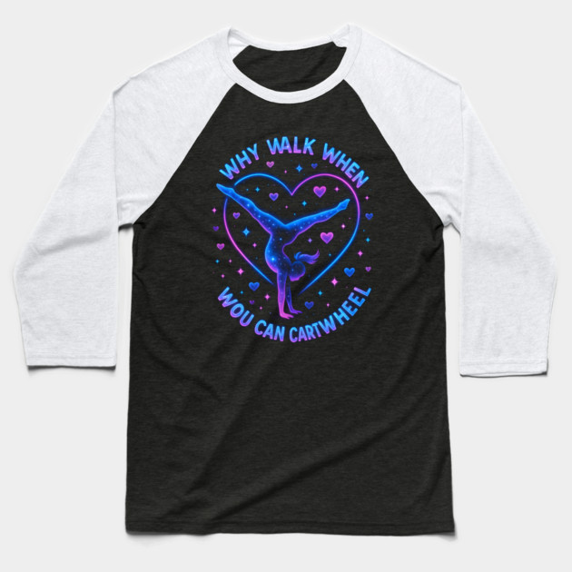 Why Walk When You Can Cartwheel Gymnastics Gifts Baseball T-Shirt by ArtistTee ⭐⭐⭐⭐⭐