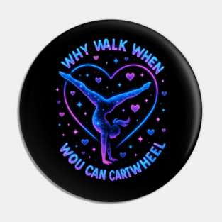 Why Walk When You Can Cartwheel Gymnastics Gifts Pin