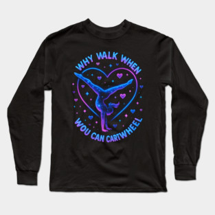 Why Walk When You Can Cartwheel Gymnastics Gifts Long Sleeve T-Shirt