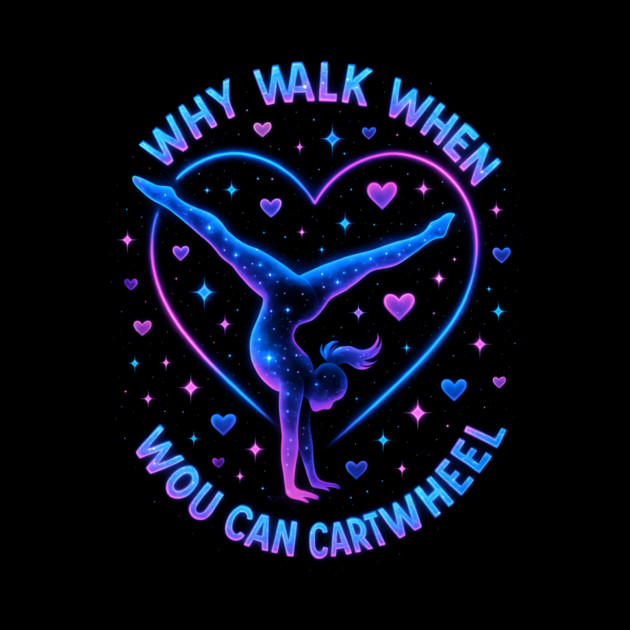 Why Walk When You Can Cartwheel Gymnastics Gifts by ArtistTee ⭐⭐⭐⭐⭐