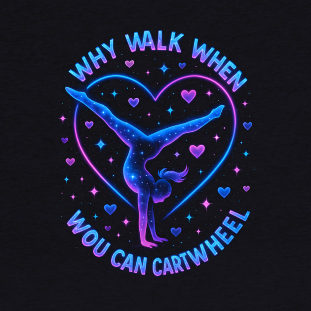 Why Walk When You Can Cartwheel Gymnastics Gifts by ArtistTee ⭐⭐⭐⭐⭐