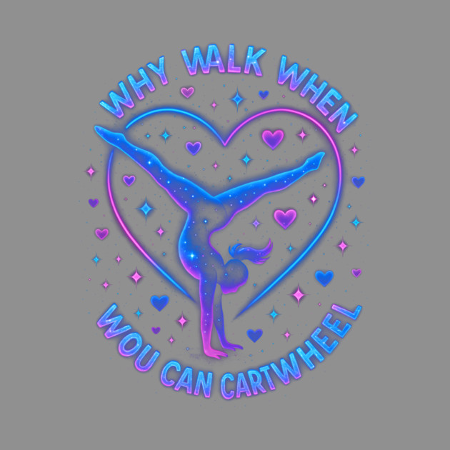 Why Walk When You Can Cartwheel Gymnastics Gifts by ArtistTee ⭐⭐⭐⭐⭐