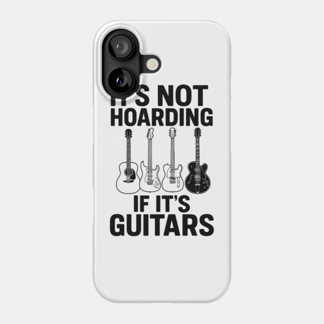 It's Not Hoarding If It's Guitars Music Lover Gift Phone Case by ArtistTee ⭐⭐⭐⭐⭐