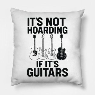 It's Not Hoarding If It's Guitars Music Lover Gift Pillow