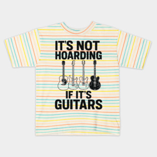 It's Not Hoarding If It's Guitars Music Lover Gift Kids T-Shirt