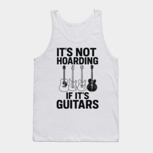 It's Not Hoarding If It's Guitars Music Lover Gift Tank Top