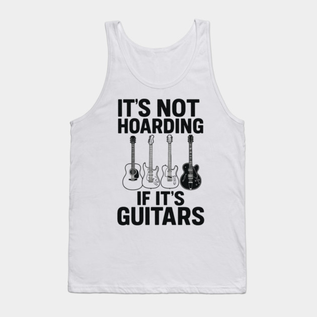 It's Not Hoarding If It's Guitars Music Lover Gift Tank Top by ArtistTee ⭐⭐⭐⭐⭐