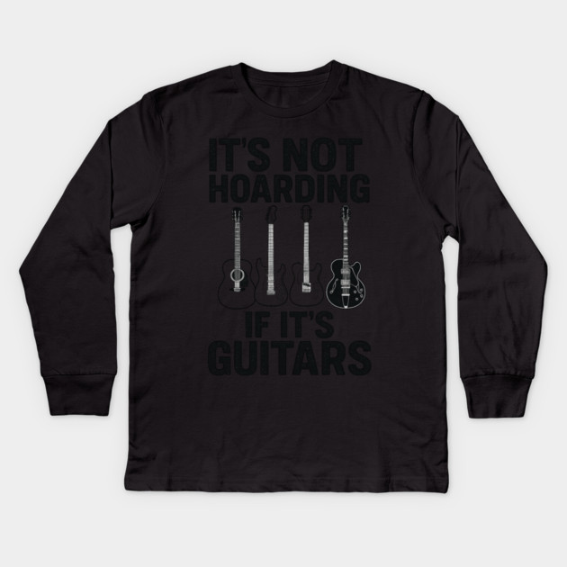 It's Not Hoarding If It's Guitars Music Lover Gift Kids Long Sleeve T-Shirt by ArtistTee ⭐⭐⭐⭐⭐