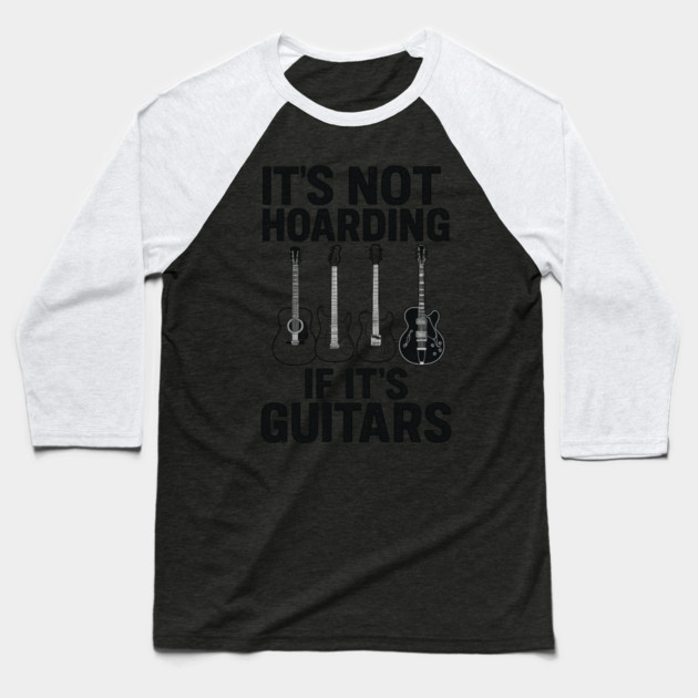It's Not Hoarding If It's Guitars Music Lover Gift Baseball T-Shirt by ArtistTee ⭐⭐⭐⭐⭐