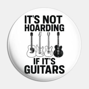It's Not Hoarding If It's Guitars Music Lover Gift Pin