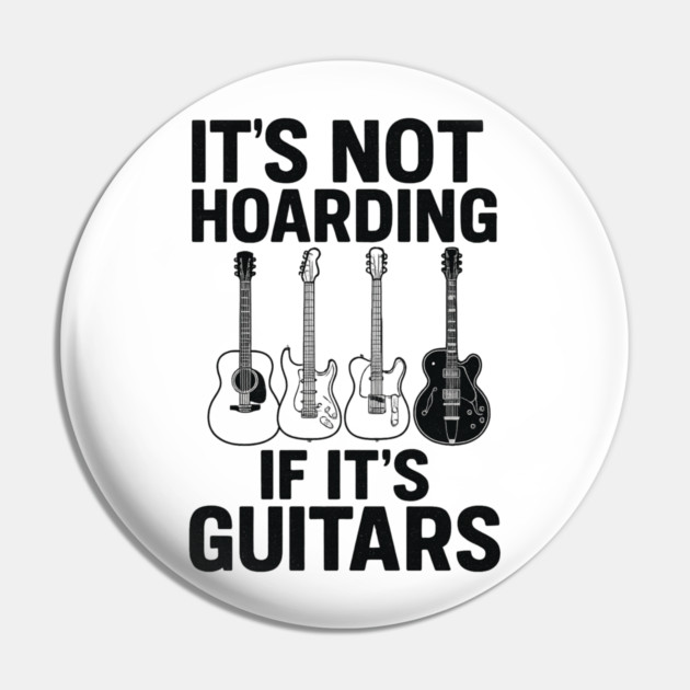 It's Not Hoarding If It's Guitars Music Lover Gift Pin by ArtistTee ⭐⭐⭐⭐⭐